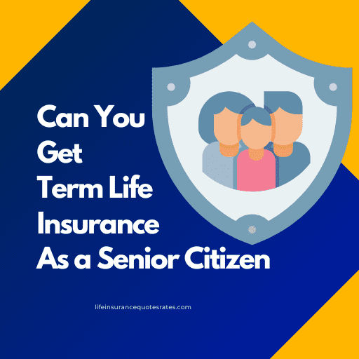 Can You Get Term Life Insurance As a Senior Citizen