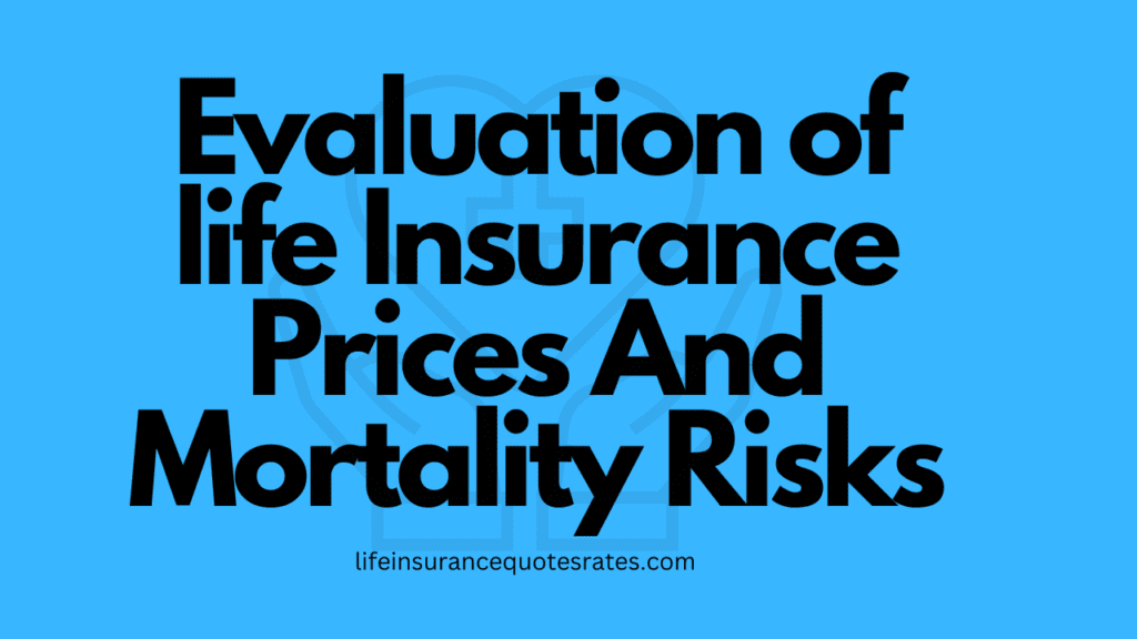 Evaluation of life Insurance Prices And Mortality Risks