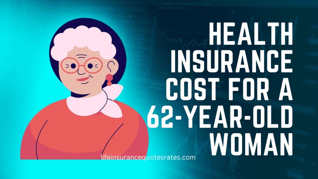Health Insurance Cost For a 62-Year-Old Woman