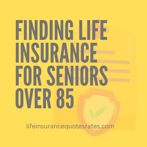 Life Insurance For Seniors Over 85