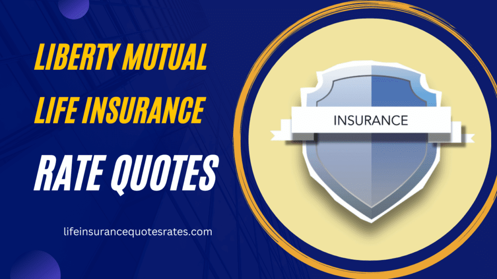Liberty Mutual Life Insurance Rate Quotes