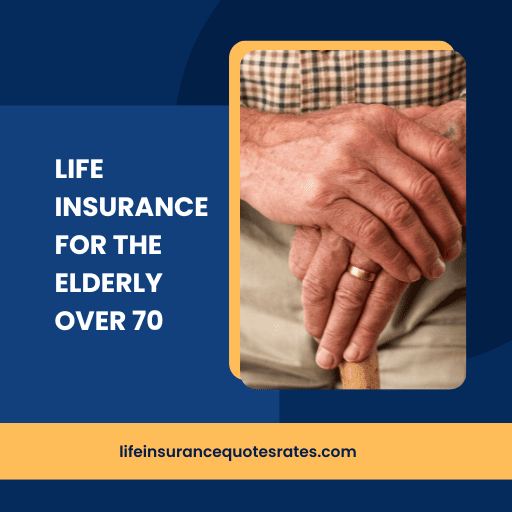 Life Insurance For The Elderly Over 70