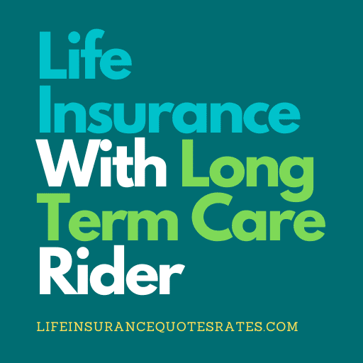 Life Insurance With Long Term Care Rider
