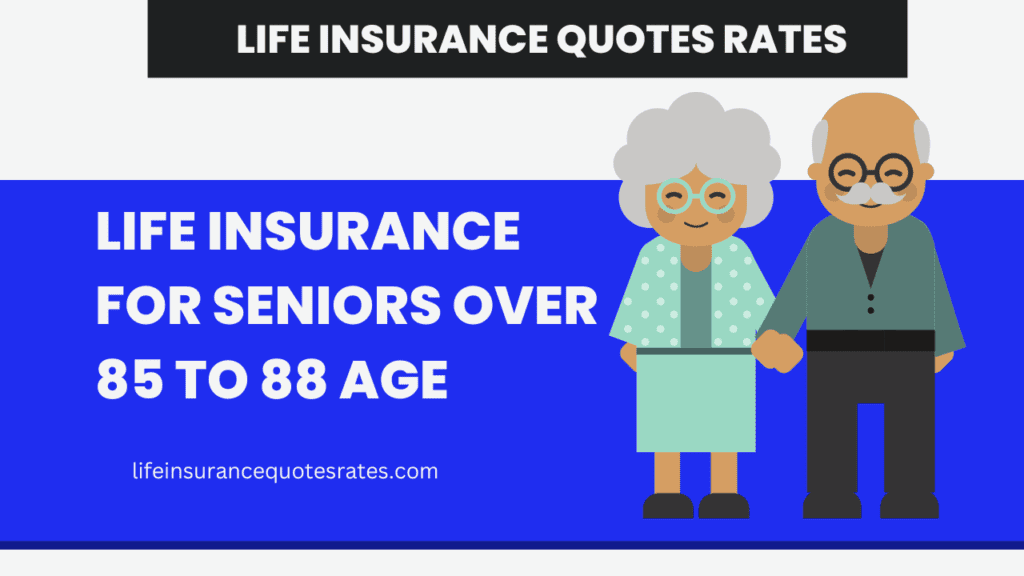 Life Insurance for Seniors Over 85 to 88 Age